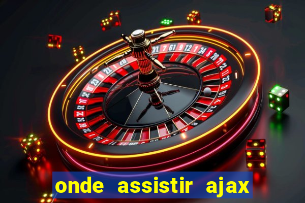 onde assistir ajax x fortuna sittard